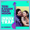 DJ Carron - Teri Kasam Main Hoon - Indian Trap Mix