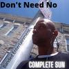 Complete Sun - Don't Need No