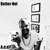 A.D.D? - Better Not