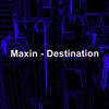 Maxin - Destination