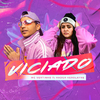 MC Vertinho - Viciado (feat. Hagda Kerolayne)