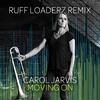 Carol Jarvis - Moving On (Ruff Loaderz Remix) (Radio Edit)