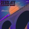 Clockwork Orange - Desolate