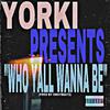 Yorkii - Who Yall Wanna Be