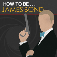 How to Be James Bond