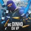 MC Dinho Da VP - Festa de Bandido