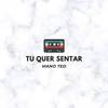 Mano Ted - Tu Quer Sentar