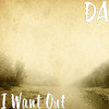 DA - I Want Out