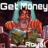 Royal - Get Money ( I Be )