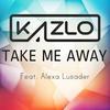 Kazlo - Take Me Away