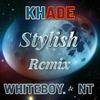 Khade - Stylish (feat. Whiteboy & NT) (REMIX)