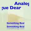 Analogue Dear - Something Real