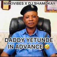 Daddy Yetunde In Advance (feat. DJ Shamokay)