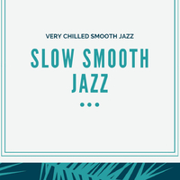 Slow Smooth Jazz