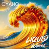 CYANO - Liquid Wavez (Trap Version)