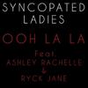 SYNCOPATED LADIES - OOH LA LA (feat. ASHLEY RACHELLE & RYCK JANE)