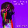 Tylynn - I GOT EVERY REASON