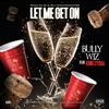 Bully Wiz - Let Me Get on (feat. King Cydal)