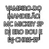 Mc Mickey SP - Vampiro do Mandelão