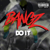 Bangz - Do it
