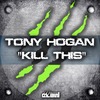Tony Hogan - Kill This (Extended Mix)