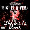 MIGUEL RIVERA - The One to Blame