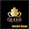 Queen of the Ratchet Chorus - Ratchet Ariana (feat. Ria Mary)