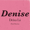 Denise - Deixa Lá