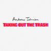 Andrew Johnson - Taking Out The Trash