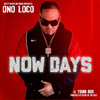 Ono Loco - Now Days