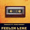 Traggic - Feelin' Like (feat. King Kossey)