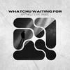MatthewJ - Whatchu Waiting For