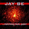 Jay Be - Nothing But Pain (Short Edit)