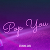Stunna Girl - Pop You