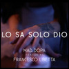 Mad Dopa - LO SA SOLO DIO