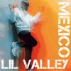 Lil Valley - Mexico