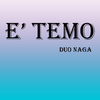 Duo Naga - E' Temo