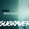 Subraver - Give Me Your Heart