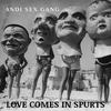 Andi Sex Gang - Love Comes in Spurts