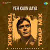 Anurag Abhishek - Yeh Kaun Aaya - Trap Mix