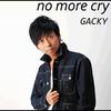 GACKY - no more cry