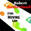 Robert Sutherland - I'm Moving Up