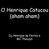 DJ Henrique de Ferraz - O Henrique Catucou (aham, Aham)