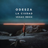 ODESZA - La Ciudad (Vexaic Remix)