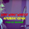 Afro - #WhoWhatWhere (Afro Remix)