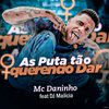 Mc Daninho - As Puta Tão Querendo Dar (feat. DJ Malicia)
