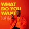 Ouraa - What Do You Want