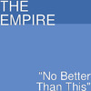 The Empire - No Better Than This