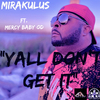 Mirakulus - YALL DON'T GET IT (feat. Mercy Baby OD)