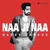 Hardy Sandhu - Naa Ji Naa